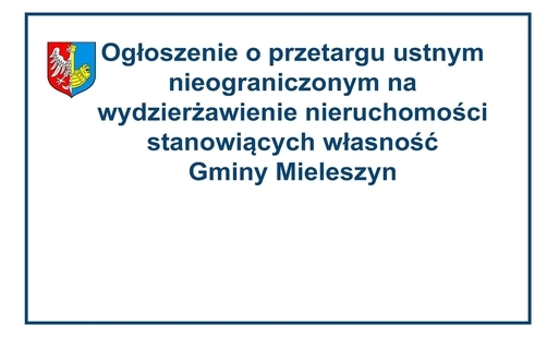 Zdjęcie do Ogłoszenie o przetargu ustnym nieograniczonym na wydzierżawienie nieruchomości stanowiących własność Gminy Mieleszyn